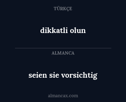 dikkatli olun - seien sie vorsichtig