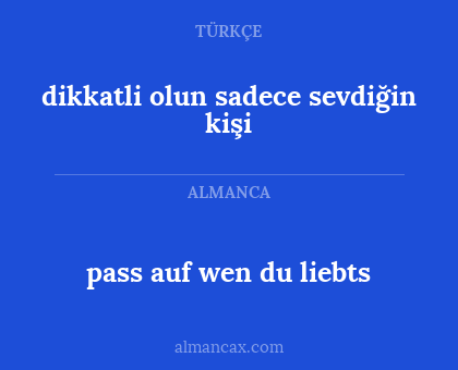 dikkatli olun sadece sevdiğin kişi - pass auf wen du liebts