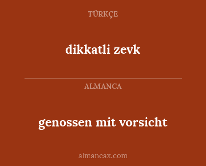 dikkatli zevk - genossen mit vorsicht