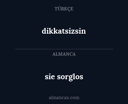 dikkatsizsin - sie sorglos
