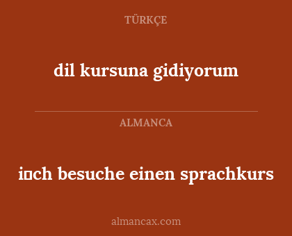 dil kursuna gidiyorum - i̇ch besuche einen sprachkurs