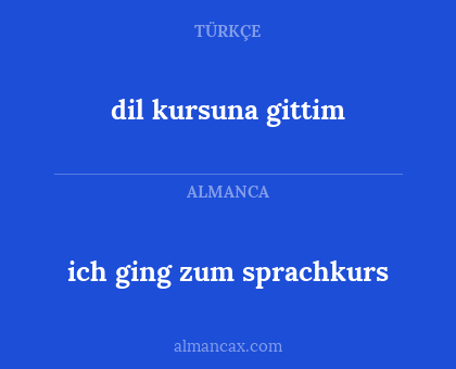 dil kursuna gittim - ich ging zum sprachkurs
