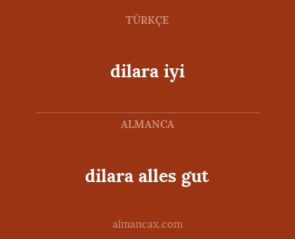 dilara alles gut - dilara iyi