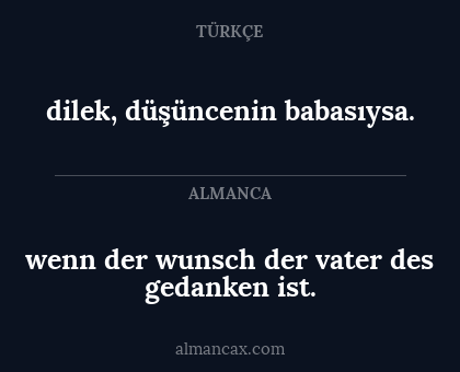 wenn der wunsch der vater des gedanken ist. - dilek, düşüncenin babasıysa.