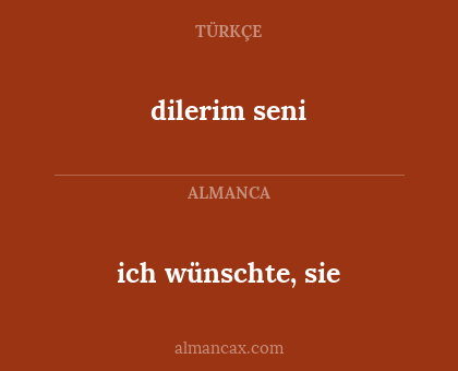 dilerim seni - ich wünschte, sie