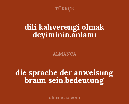 die sprache der anweisung braun sein.bedeutung - dili kahverengi olmak deyiminin.anlamı