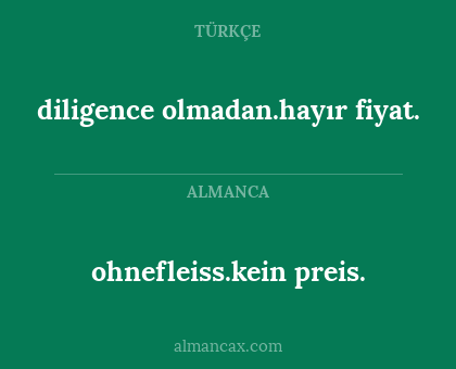 ohnefleiss.kein preis. - diligence olmadan.hayır fiyat.