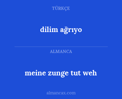 dilim ağrıyo - meine zunge tut weh