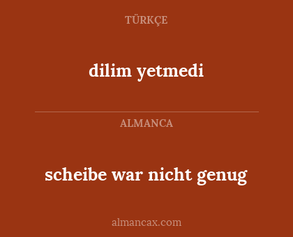 scheibe war nicht genug - dilim yetmedi
