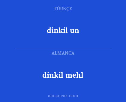 dinkil mehl - dinkil un