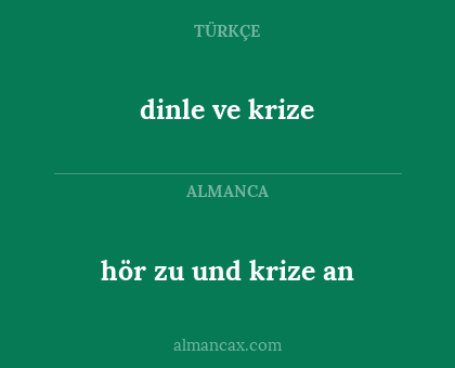hör zu und krize an - dinle ve krize