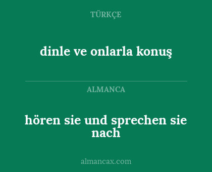hören sie und sprechen sie nach - dinle ve onlarla konuş