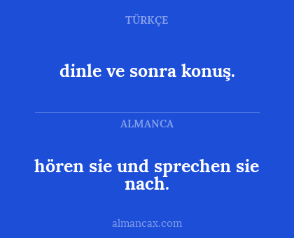 dinle ve sonra konuş. - hören sie und sprechen sie nach.