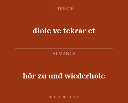 dinle ve tekrar et - hör zu und wiederhole