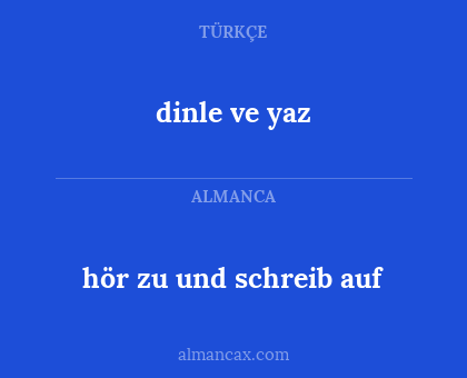 dinle ve yaz - hör zu und schreib auf