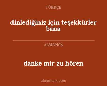 danke mir zu hören - dinlediğiniz için teşekkürler bana