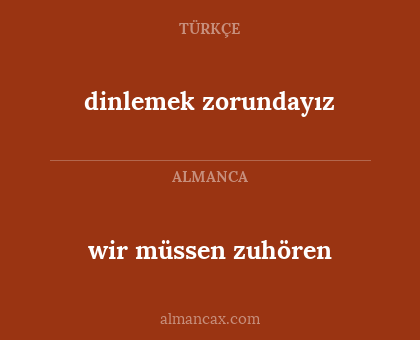 dinlemek zorundayız - wir müssen zuhören