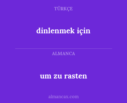 um zu rasten - dinlenmek için