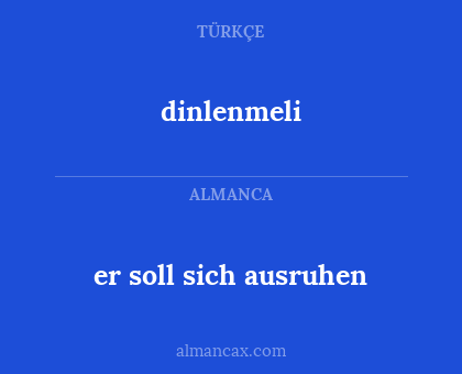 er soll sich ausruhen - dinlenmeli