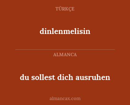 du sollest dich ausruhen - dinlenmelisin