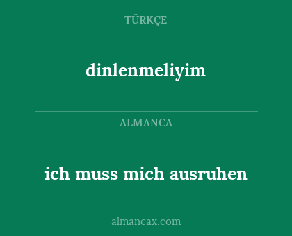dinlenmeliyim - ich muss mich ausruhen