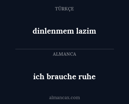 ich brauche ruhe - dinlenmem lazim