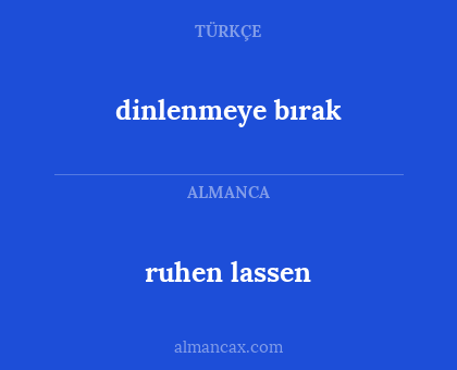 dinlenmeye bırak - ruhen lassen