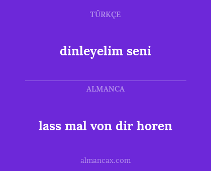 dinleyelim seni - lass mal von dir horen