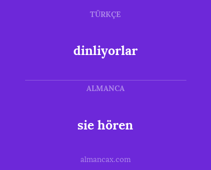 sie hören - dinliyorlar