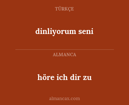 höre ich dir zu - dinliyorum seni