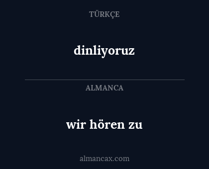 dinliyoruz - wir hören zu