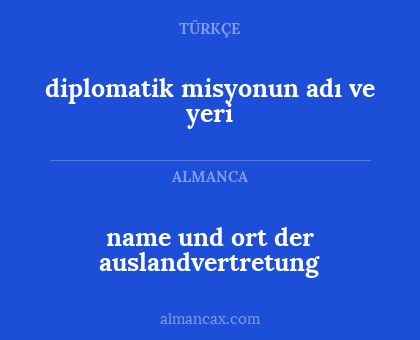 diplomatik misyonun adı ve yeri - name und ort der auslandvertretung