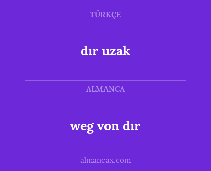 weg von dır - dır uzak