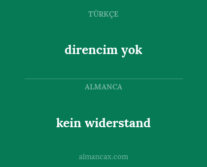 kein widerstand - direncim yok