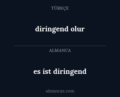 es ist diringend - diringend olur