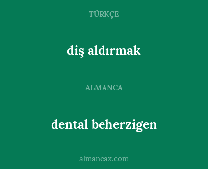 dental beherzigen - diş aldırmak
