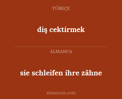 diş cektirmek - sie schleifen ihre zähne