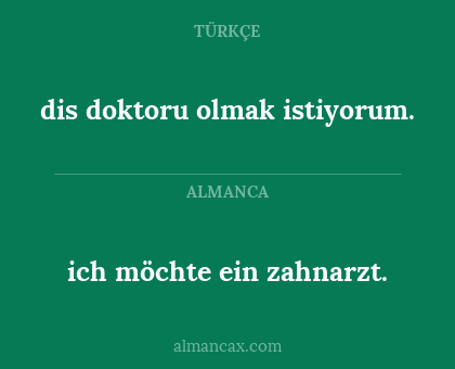 ich möchte ein zahnarzt. - dis doktoru olmak istiyorum.