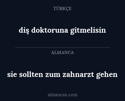 diş doktoruna gitmelisin - sie sollten zum zahnarzt gehen