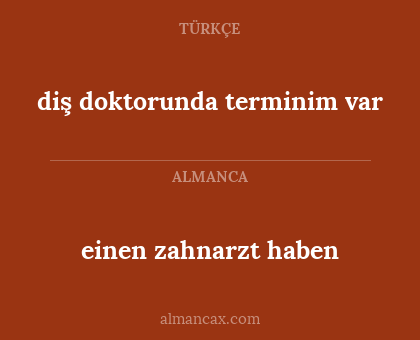 einen zahnarzt haben - diş doktorunda terminim var