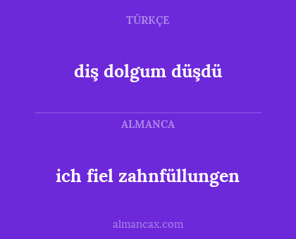 ich fiel zahnfüllungen - diş dolgum düşdü