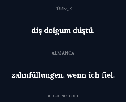 zahnfüllungen, wenn ich fiel. - diş dolgum düştü.