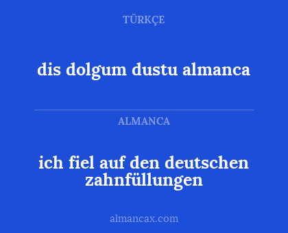 dis dolgum dustu almanca - ich fiel auf den deutschen zahnfüllungen