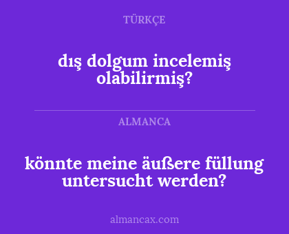 könnte meine äußere füllung untersucht werden? - dış dolgum incelemiş olabilirmiş?