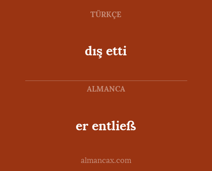 dış etti - er entließ