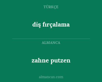 zahne putzen - diş fırçalama