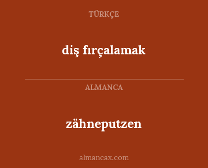 zähneputzen - diş fırçalamak