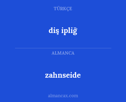 zahnseide - diş ipliğ