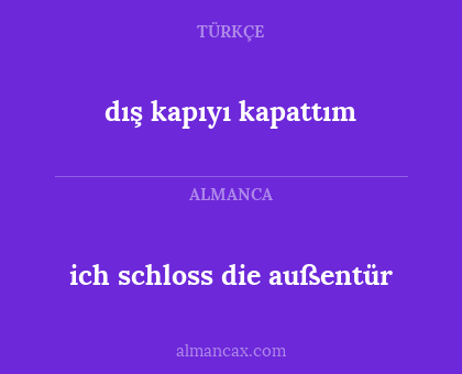 dış kapıyı kapattım - ich schloss die außentür
