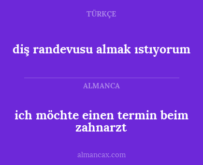 diş randevusu almak ıstıyorum - ich möchte einen termin beim zahnarzt
